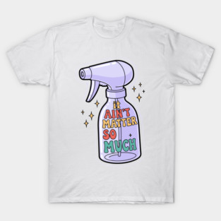 It Aint Matter So Much T-Shirt