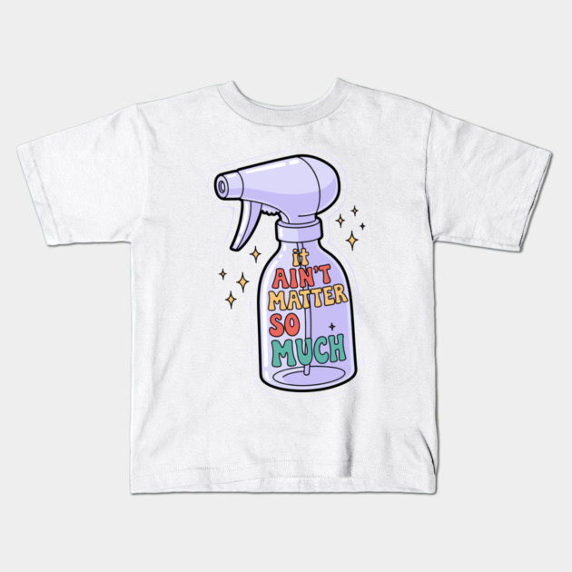 It Aint Matter So Much Kids T-Shirt by enrynz