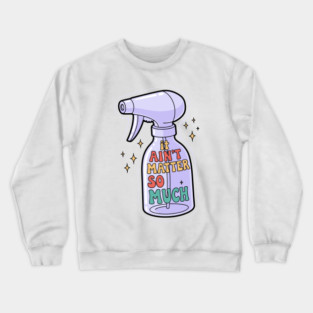 It Aint Matter So Much Crewneck Sweatshirt