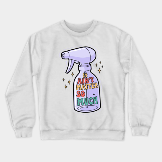 It Aint Matter So Much Crewneck Sweatshirt by enrynz