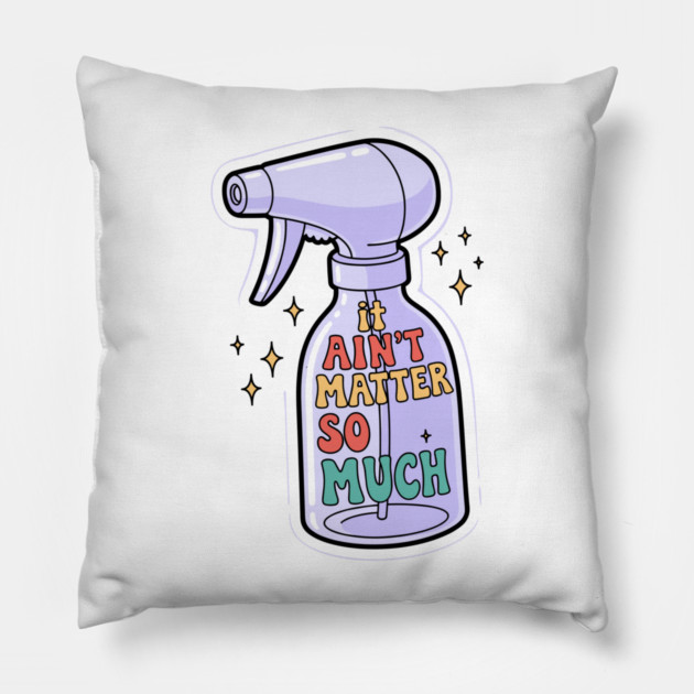 It Aint Matter So Much Pillow by enrynz