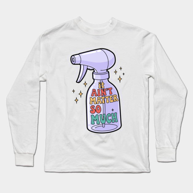 It Aint Matter So Much Long Sleeve T-Shirt by enrynz