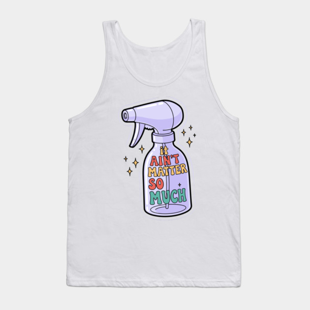 It Aint Matter So Much Tank Top by enrynz