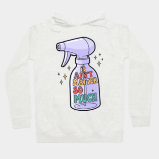 It Aint Matter So Much Hoodie
