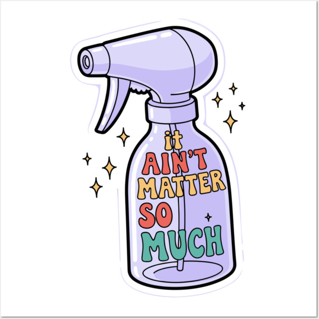 It Aint Matter So Much Wall Art by Digironin