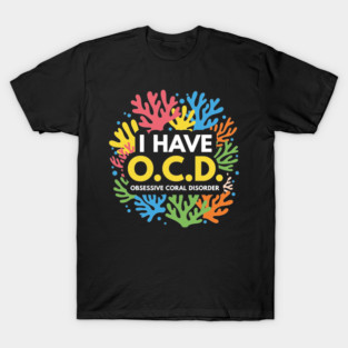 Obsessive Coral Disorder T-Shirt