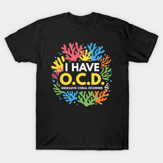 Obsessive Coral Disorder T-Shirt by enrynz