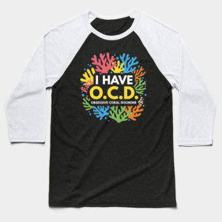 Obsessive Coral Disorder Baseball T-Shirt