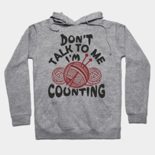 Don't Talk To Me I'm Counting Knit Yarn Crafting Life Hoodie