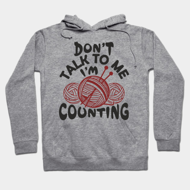 Don't Talk To Me I'm Counting Knit Yarn Crafting Life Hoodie by Anticorporati