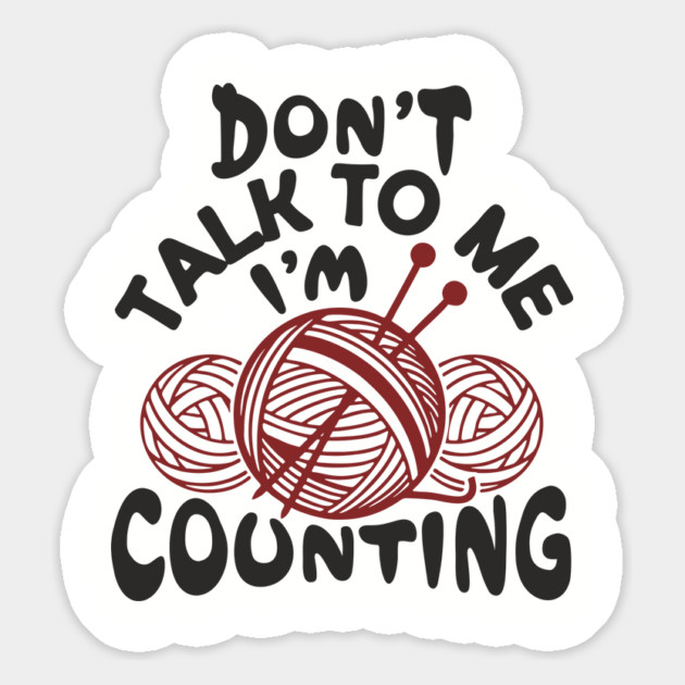 Don't Talk To Me I'm Counting Knit Yarn Crafting Life Magnet by Anticorporati