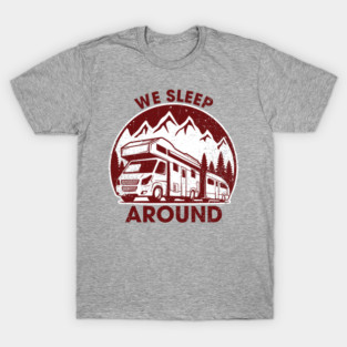 We Sleep Around Cheeky RV Wanderlust Humor T-Shirt
