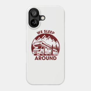 We Sleep Around Cheeky RV Wanderlust Humor Phone Case