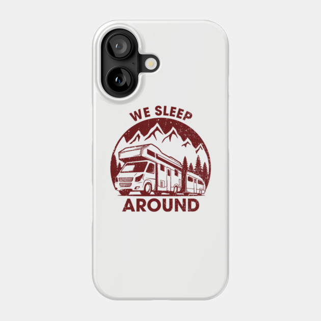We Sleep Around Cheeky RV Wanderlust Humor Phone Case by Anticorporati