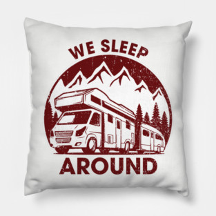 We Sleep Around Cheeky RV Wanderlust Humor Pillow