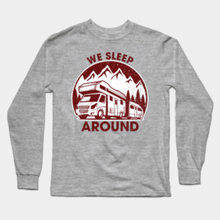 We Sleep Around Cheeky RV Wanderlust Humor Long Sleeve T-Shirt