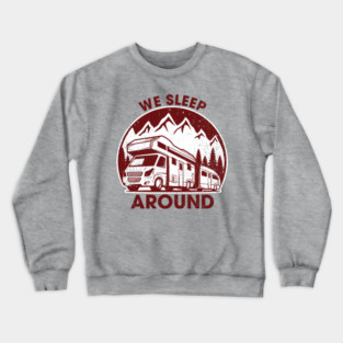 We Sleep Around Cheeky RV Wanderlust Humor Crewneck Sweatshirt