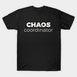Chaos Coordinator T-Shirt
