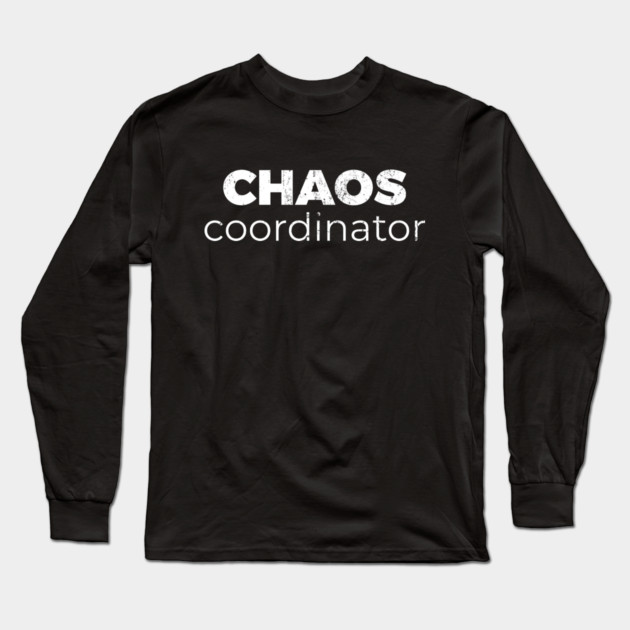 Chaos Coordinator Long Sleeve T-Shirt by DIGITAL MERCH CREATIONS