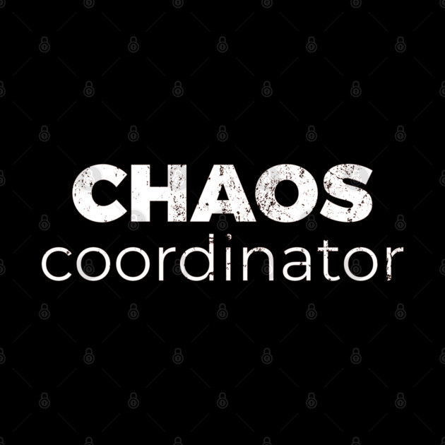 Chaos Coordinator by DIGITAL MERCH CREATIONS