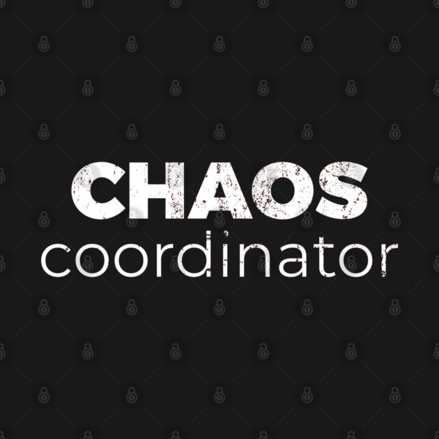Chaos Coordinator by DIGITAL MERCH CREATIONS