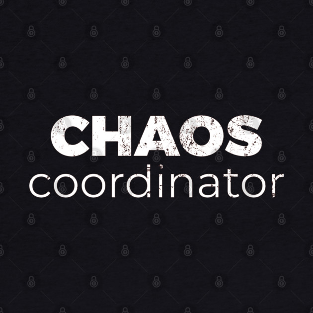 Chaos Coordinator by DIGITAL MERCH CREATIONS