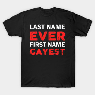 Last Name Ever First Name Gayest T-Shirt