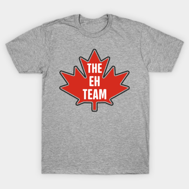 The Eh Team Canadian Maple Leaf Patriotic Humor T-Shirt by Anticorporati