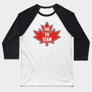 The Eh Team Canadian Maple Leaf Patriotic Humor Baseball T-Shirt
