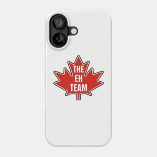 The Eh Team Canadian Maple Leaf Patriotic Humor Phone Case