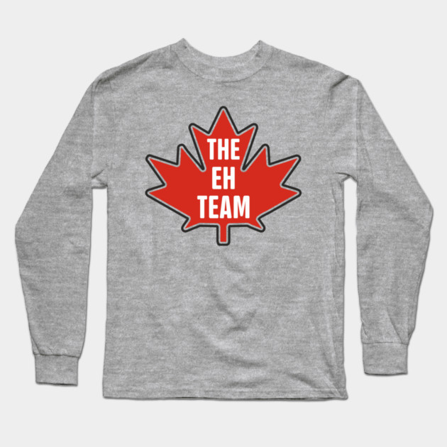 The Eh Team Canadian Maple Leaf Patriotic Humor Long Sleeve T-Shirt by Anticorporati
