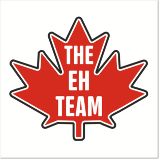 The Eh Team Canadian Maple Leaf Patriotic Humor Posters and Art