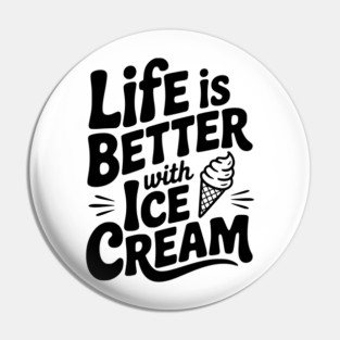 Life is Better with Ice Cream Pin
