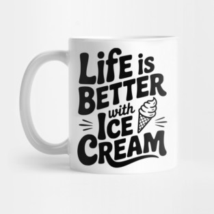 Life is Better with Ice Cream Mug