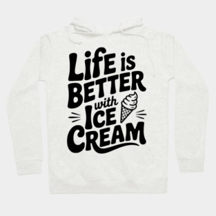 Life is Better with Ice Cream Hoodie