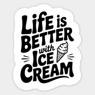 Life is Better with Ice Cream Sticker