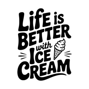Life is Better with Ice Cream T-Shirt