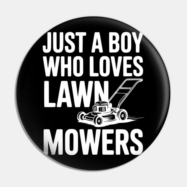 Just a Boy Who Loves Lawn Mowers Pin by Frank Ring