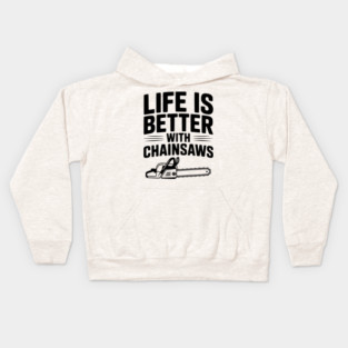 Life is Better With Chainsaws Kids Hoodie