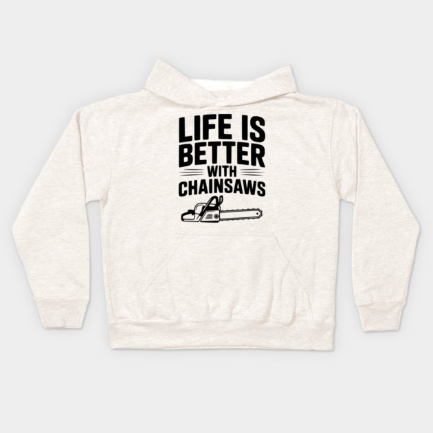 Life is Better With Chainsaws Kids Hoodie by Frank Ring