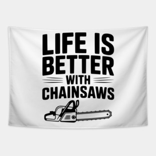 Life is Better With Chainsaws Tapestry