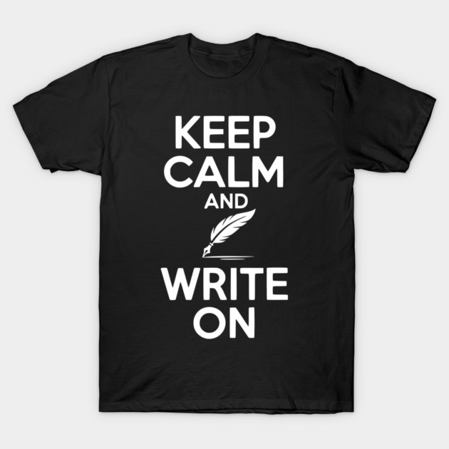 Keep Calm and Write On T-Shirt by Frank Ring