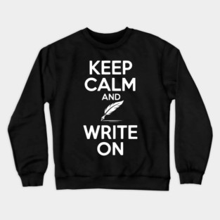 Keep Calm and Write On Crewneck Sweatshirt