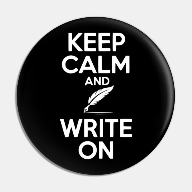 Keep Calm and Write On Pin by Frank Ring