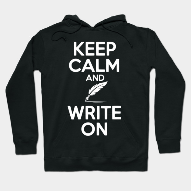 Keep Calm and Write On Hoodie by Frank Ring