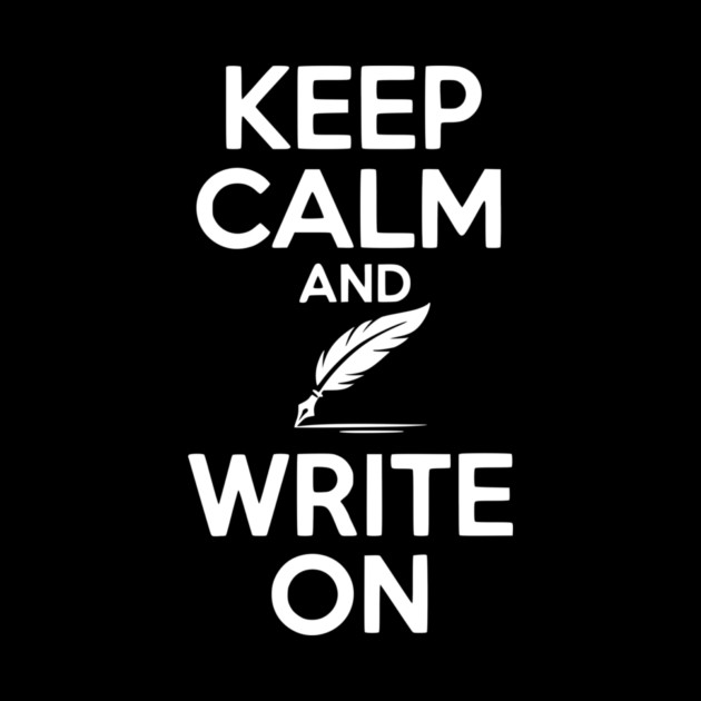 Keep Calm and Write On by Frank Ring