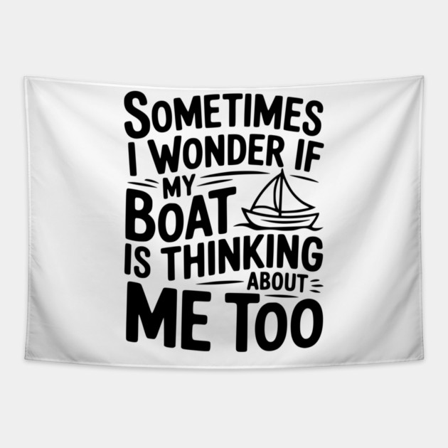 Sometimes I Wonder if my Boat is Thinking about me too Tapestry by Frank Ring