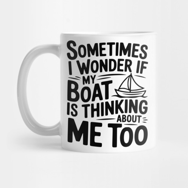 Sometimes I Wonder if my Boat is Thinking about me too by Frank Ring