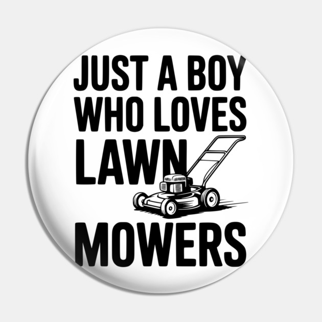 Just a Boy Who Loves Lawn Mowers Pin by Frank Ring