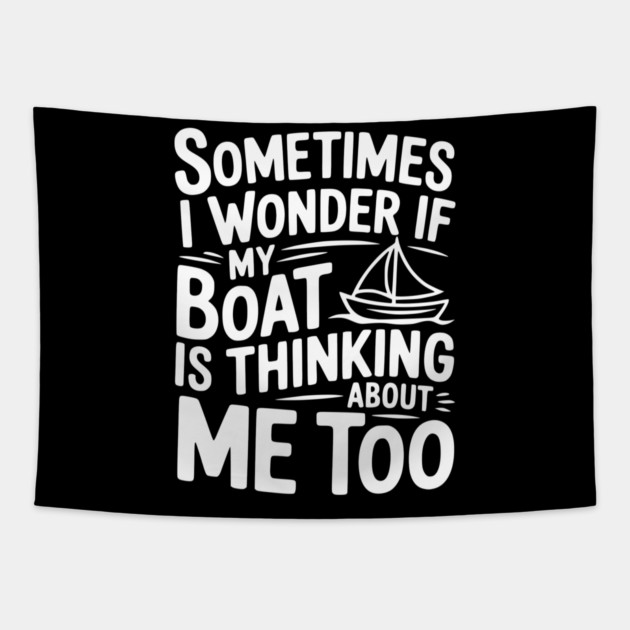 Sometimes I Wonder if my Boat is Thinking about me too Tapestry by Frank Ring